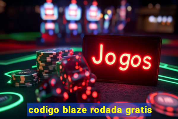 codigo blaze rodada gratis